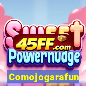 Comojogarafun