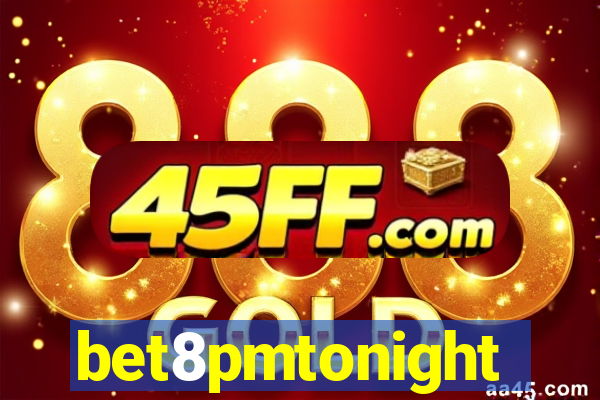 bet8pmtonight