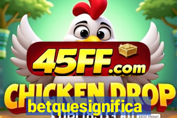 betquesignifica