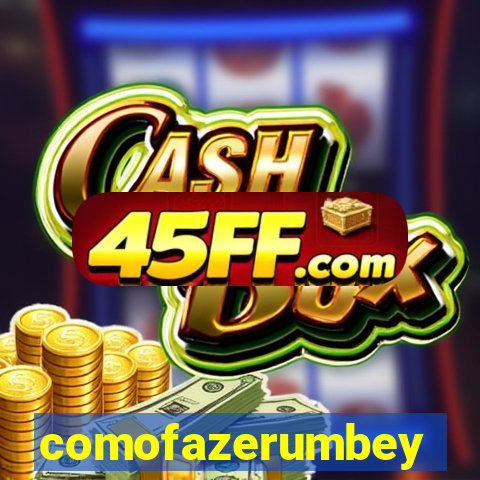 comofazerumbey