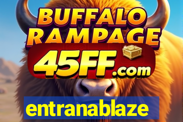 entranablaze