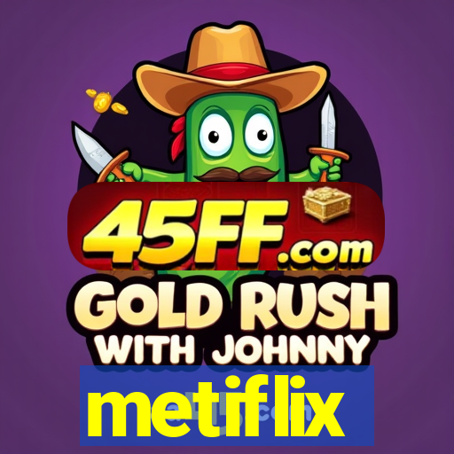 metiflix
