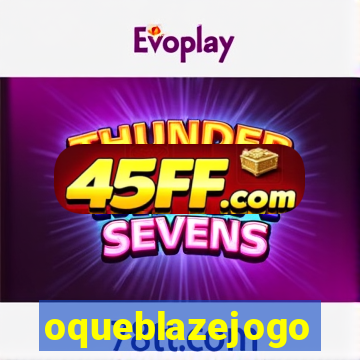 oqueblazejogo