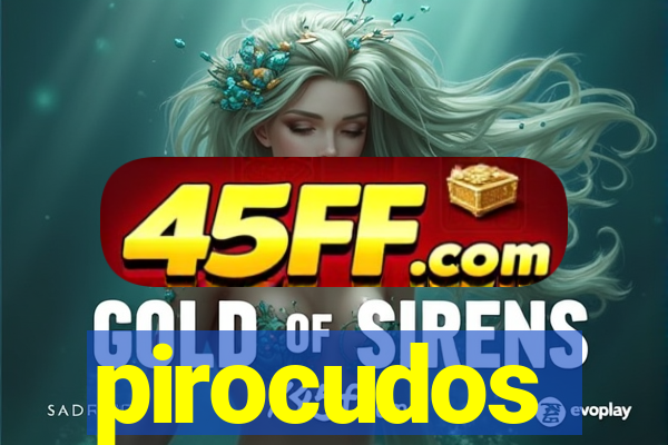 pirocudos