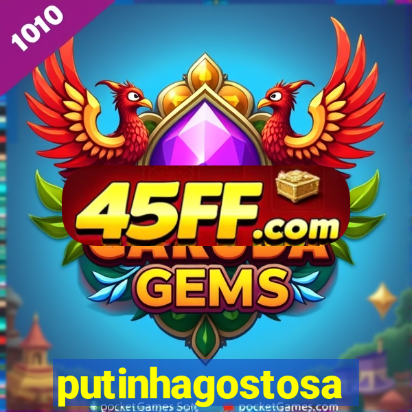 putinhagostosa
