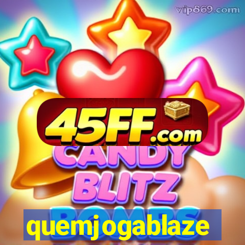 quemjogablaze