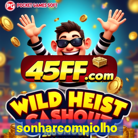 sonharcompiolho