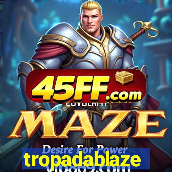 tropadablaze