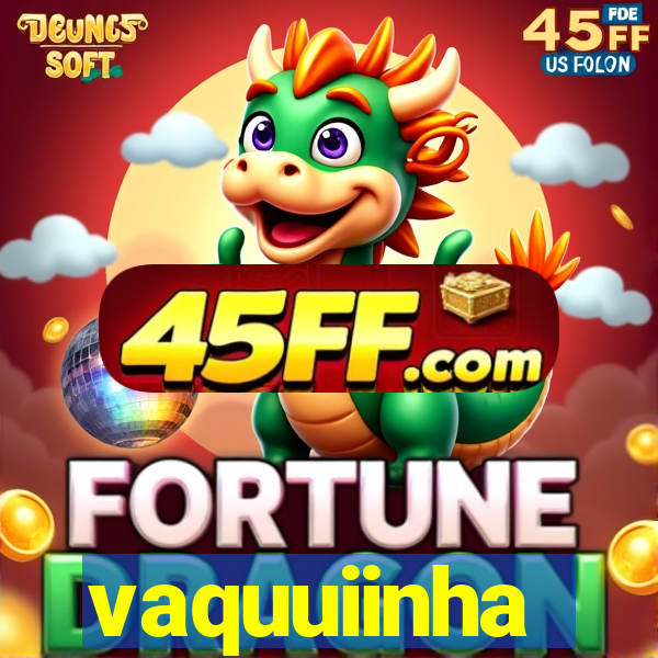 vaquuiinha