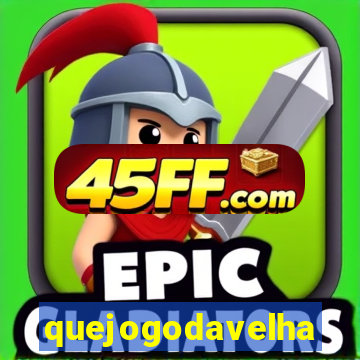 quejogodavelha
