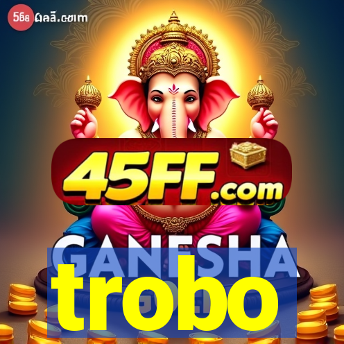 trobo