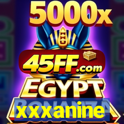 xxxanine